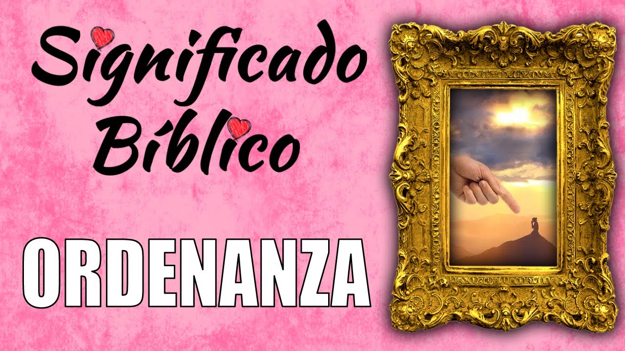 Ordenanza Significado B&iacute;blico | &iquest;Qu&eacute; Significa Ordenanza en la Biblia? 🙏