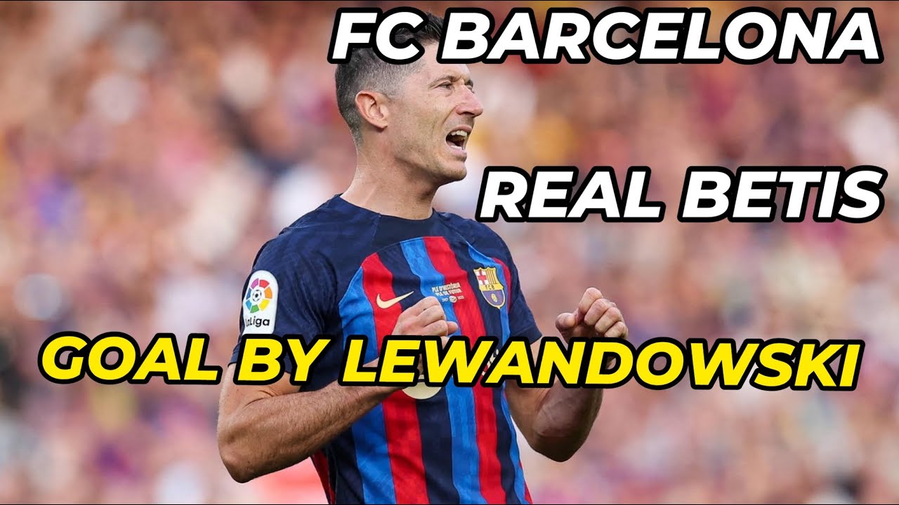 FC Barcelona - Real Betis: goal by Robert Lewandowski