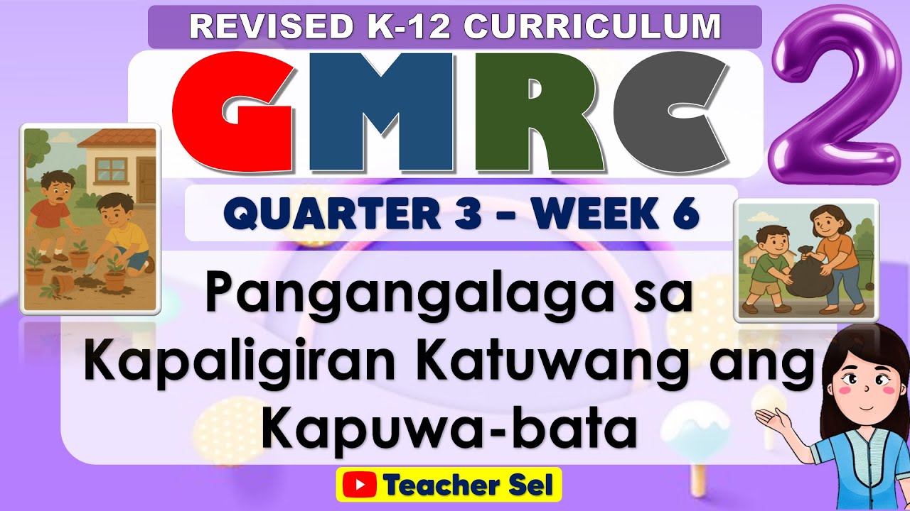 GMRC 2 Quarter 3 Week 6 Revised K-12 - Pangangalaga sa Kapaligiran Katuwang ang Kapuwa-bata