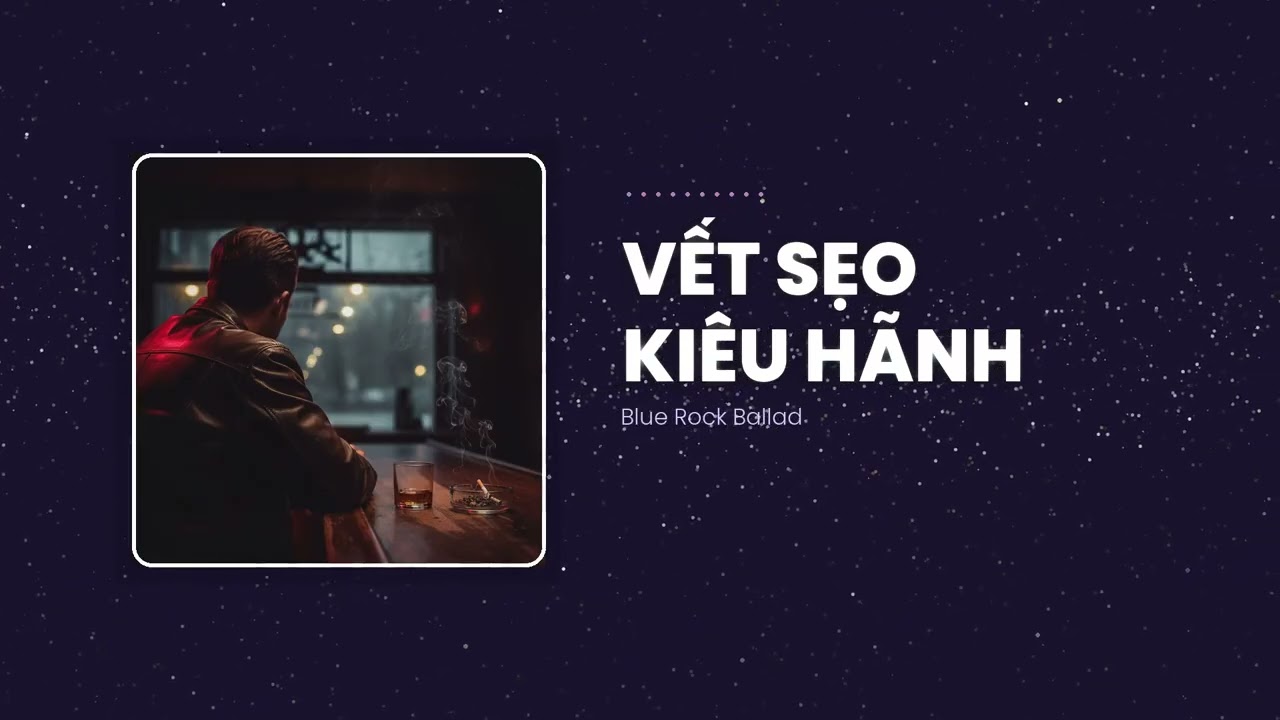 Vết Sẹo Kiêu Hãnh - Yêu lầm một đời, kiêu hãnh một đời | Blue Rock Ballad