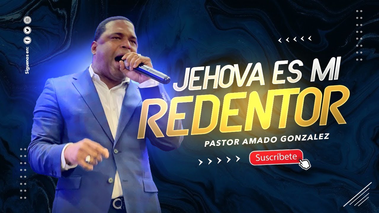 Pastor Amado Gonzalez JEHOVA ES MI REDENTOR
