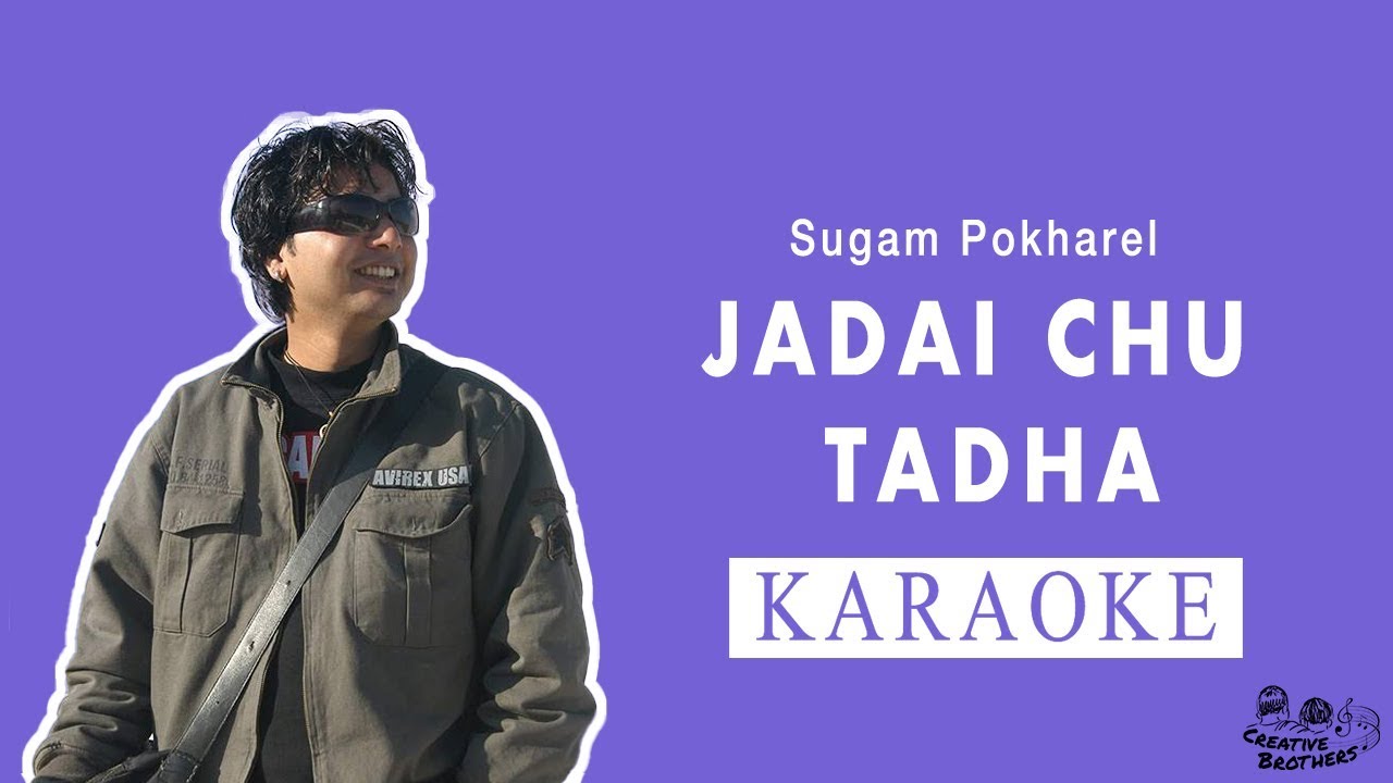 Jadai Chu Tadha - Nepali Karaoke - Creative Brothers