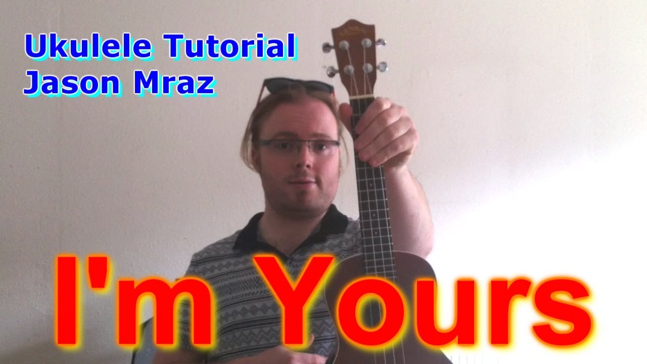 I'm Yours (Jason Mraz) - Ukulele Tutorial