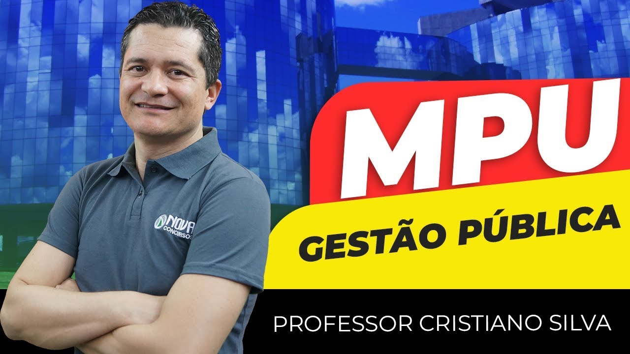 Minicurso MPU: Administra&ccedil;&atilde;o - Gest&atilde;o P&uacute;blica - Professor Cristiano Silva