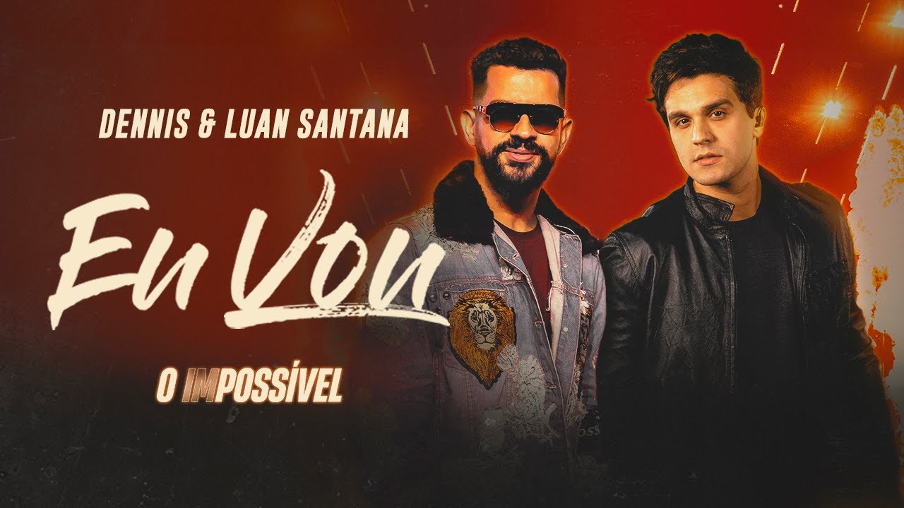 Dennis e Luan Santana - Eu Vou (O IMPOSSÍVEL)