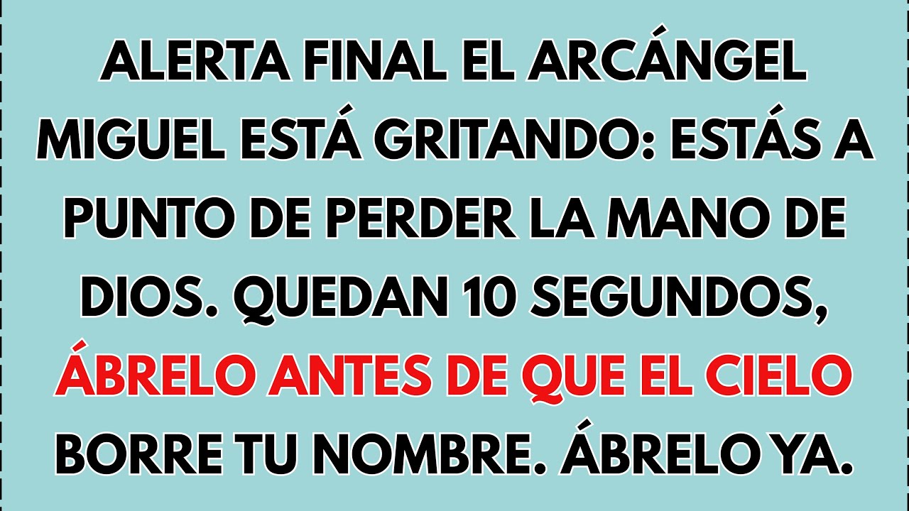 ⚠️ ALERTA FINAL: EL ARCÁNGEL MIGUEL GRITA, ESTÁS A PUNTO DE PERDER LA MANO DE DIOS. 10 SEGUNDOS...