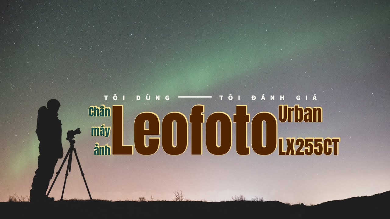 Tôi dùng-tôi đánh giá: #Chânmáyảnh #Leofoto #UrbanLX255CT sau một thời gian dùng, có đáng tiền?