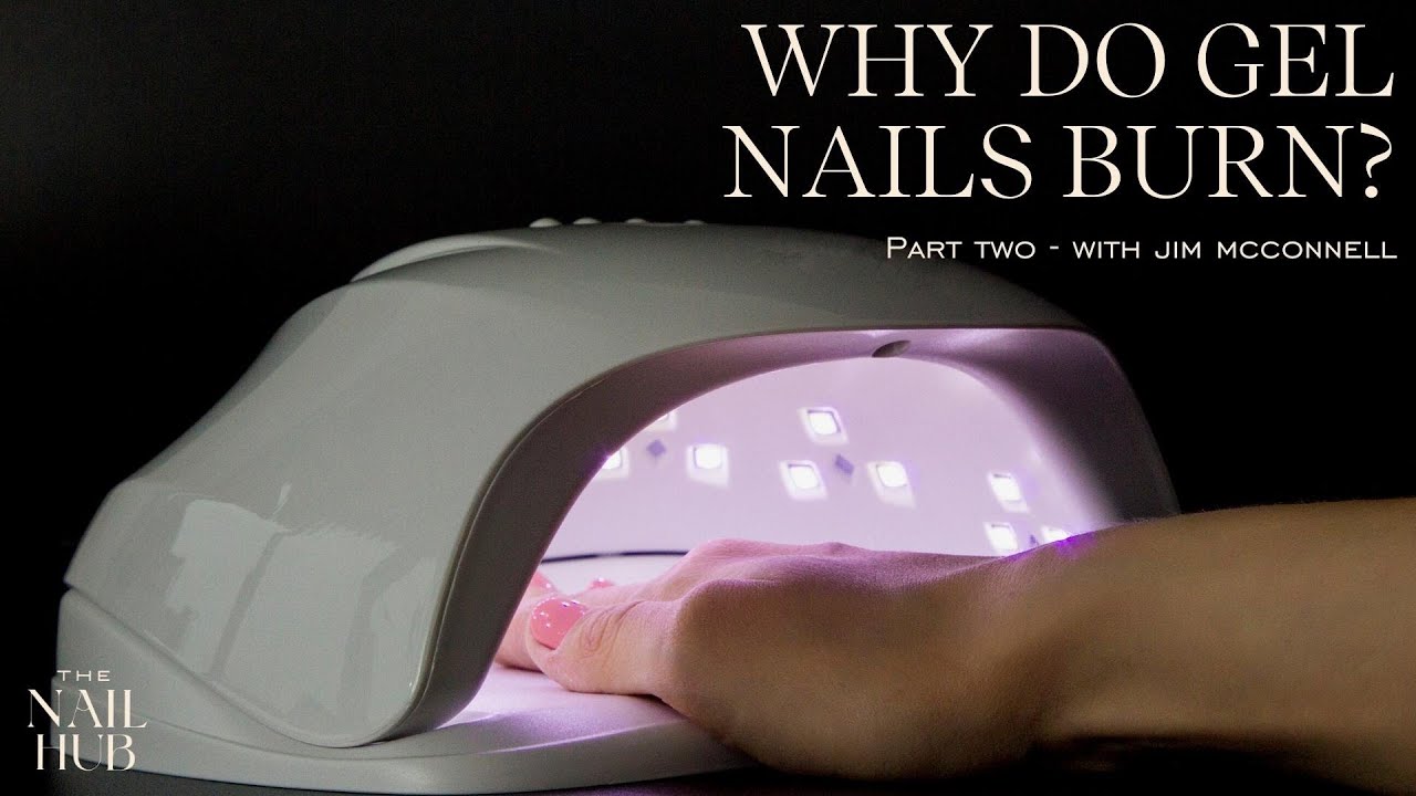 Why Do Gel Nails Burn? - Part 2