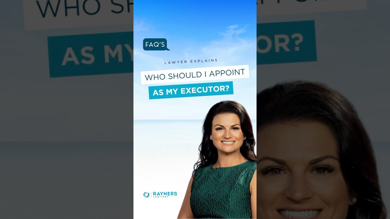 Who Should I Appoint As My Executor | FAQ's Lawyer Explains