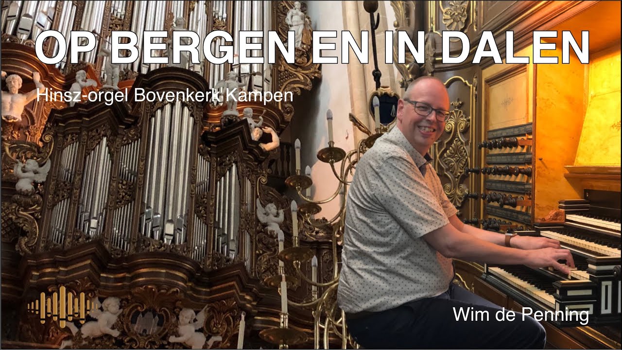 Op bergen en in dalen - Wim de Penning orgel - Bovenkerk Kampen - Sweelinq