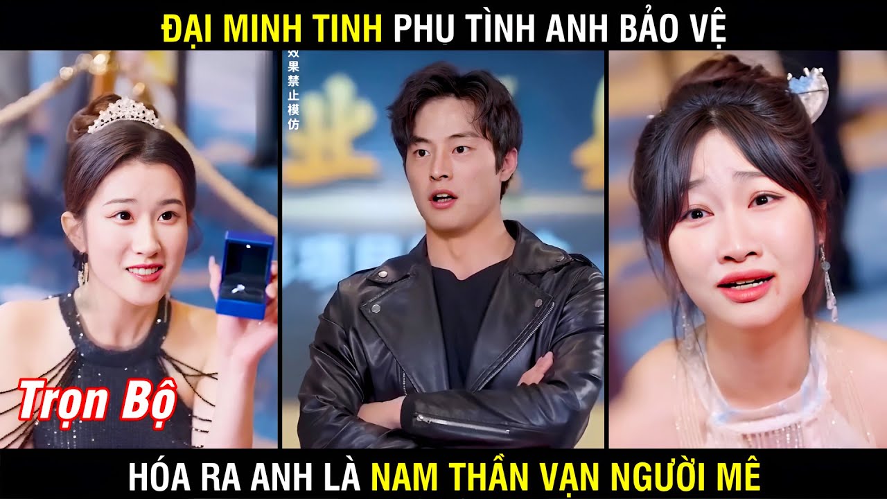 Thần Vương ẩn danh anh bảo vệ , đại minh tinh khi biết sụ thật đã quá muộn màng