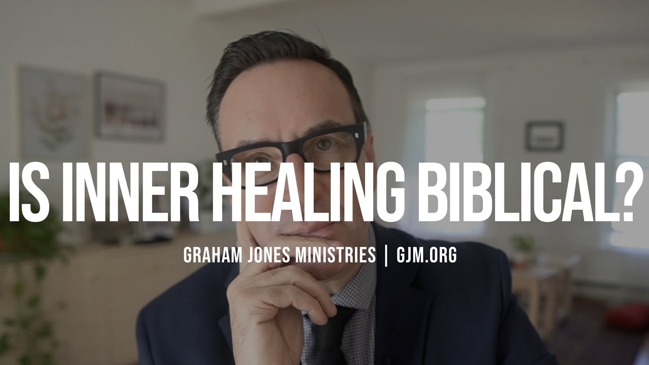 Is Inner Healing Biblical? | Graham Jones