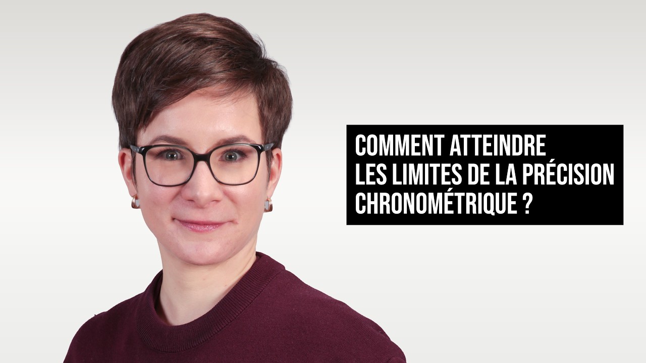 COMMENT ATTEINDRE LES LIMITES DE LA PRÉCISION CHRONOMÉTRIQUE ? | AMANDINE CABRIO