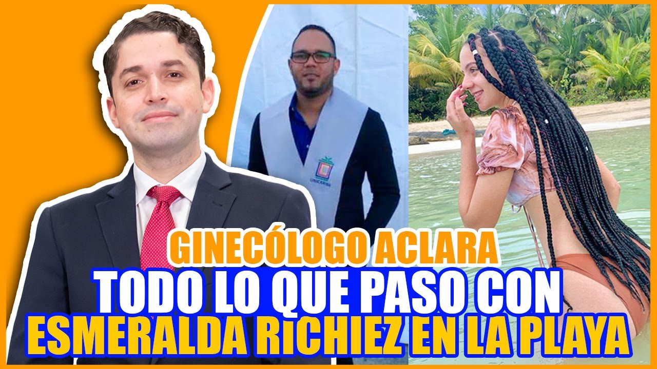 GINECÓLOGO ACLARA TODO LO QUE PASO CON ESMERALDA RICHIEZ EN LA PLAYA - @unanuevamanana  EN VIVO 🔴