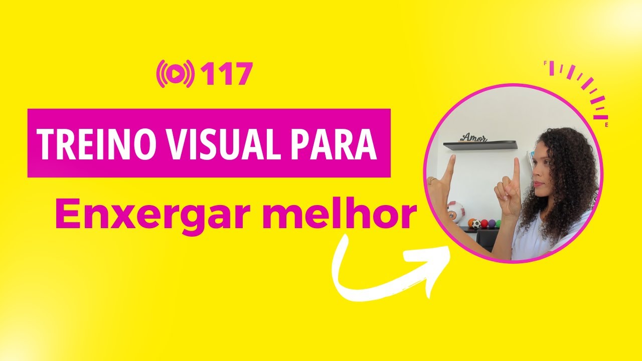 #117 Treino Visual para enxergar melhor.