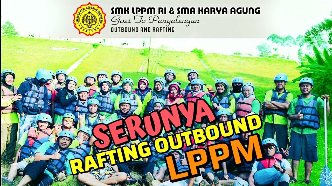 RAFTING & OUTBOUND EXPLORE PANGALENGAN SITU CILEUNCA SMK LPPM RI 1 2 & SMA KARYA AGUNG BANDUNG MARS