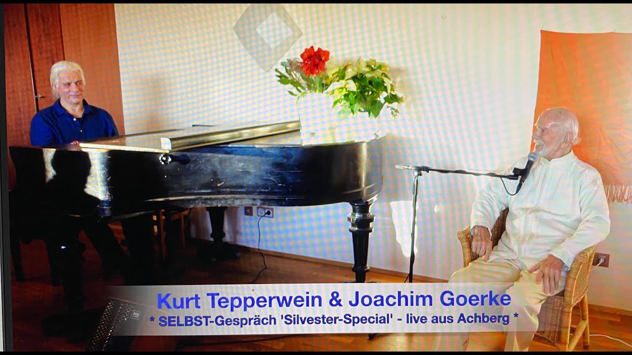 'SILVESTER SPECIAL' - Kurt Tepperwein & Joachim Goerke * LIVE * SELBST-Gespräch vom Treffen/Achberg