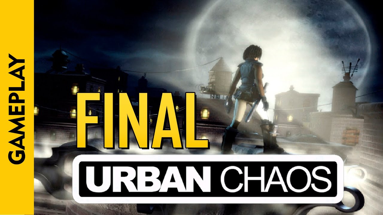 FINAL | URBAN CHAOS (Day of Reckoning)(100% Walkthrough)(PC)(1999)
