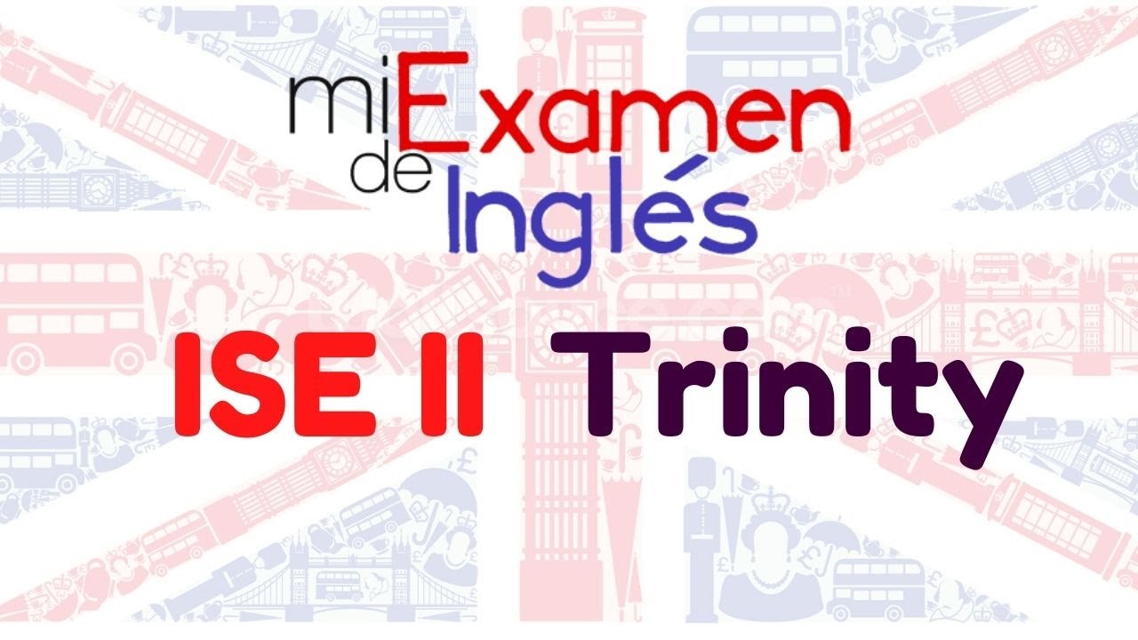 &iquest;Quieres aprobar el examen ISE II de Trinity? C&oacute;mo preparar el examen ISE 2 (nivel B2)