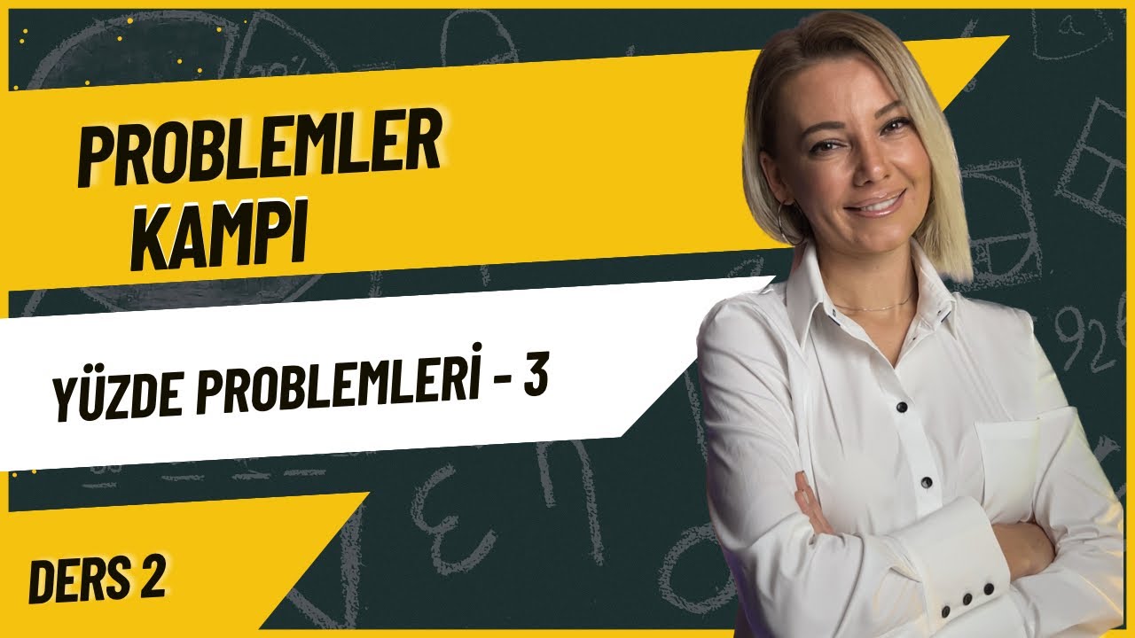 PROBLEMLER KAMPI - YÜZDE PROBLEMLERİ 3 - DERS 2