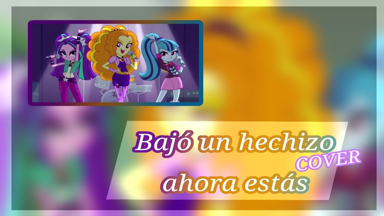 • Bajó un hechizo ahora estás • Cover en español • MLP • MLP Equestria Girls 2 Rainbow Rocks • 