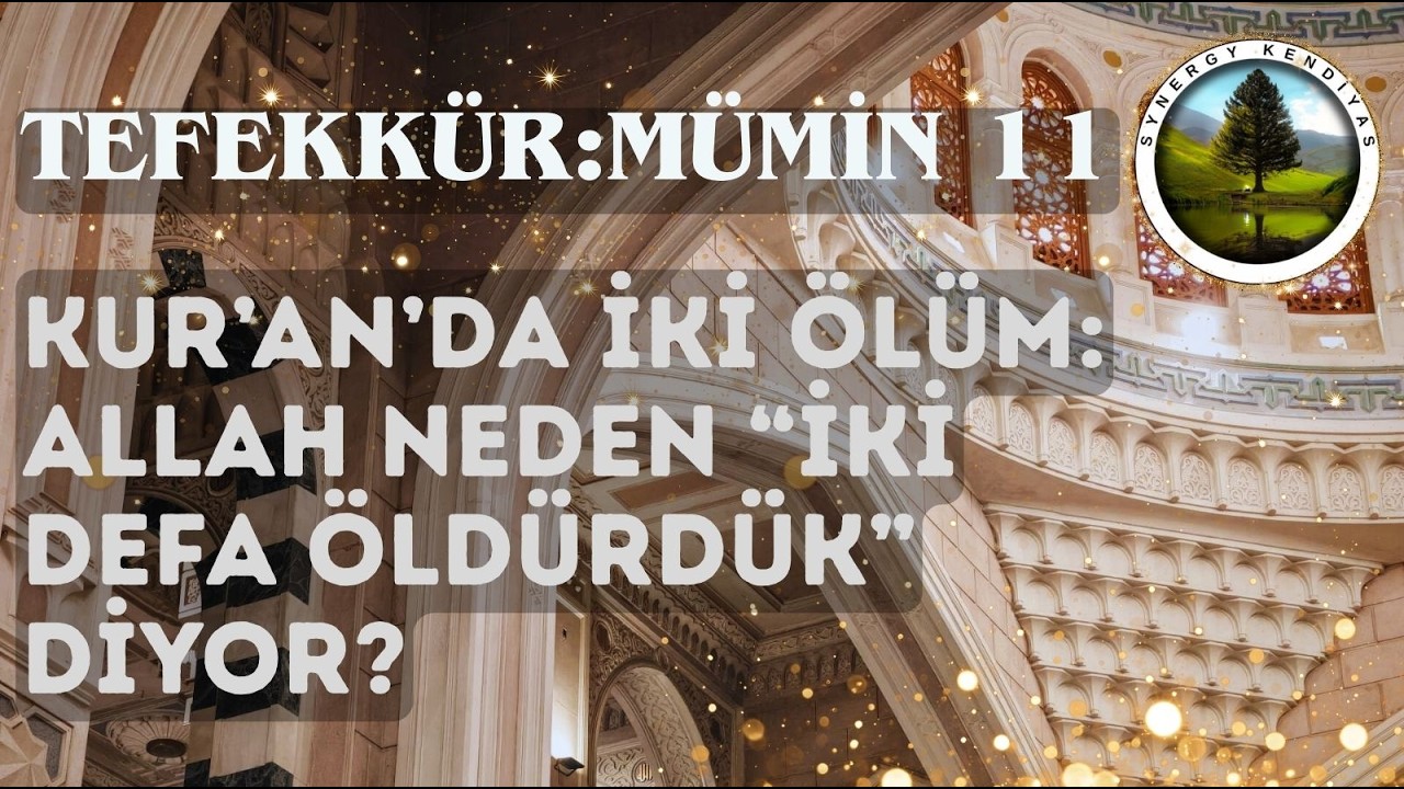 TEFEKKÜR: Mümin 11 | Kur’an’da İki Ölüm: Allah Neden “İki Defa Öldürdük” Diyor? | Synergy Kendiyas |