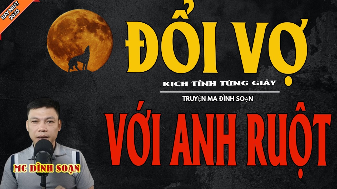 ĐỔI VỢ VỚI ANH RUỘT | Truyện Ma Kinh Dị - Chuyện Ma MC Đình Soạn Mới Nhất
