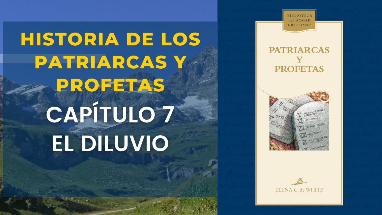 Historia de los Patriarcas y Profetas Capítulo 7 el diluvio
