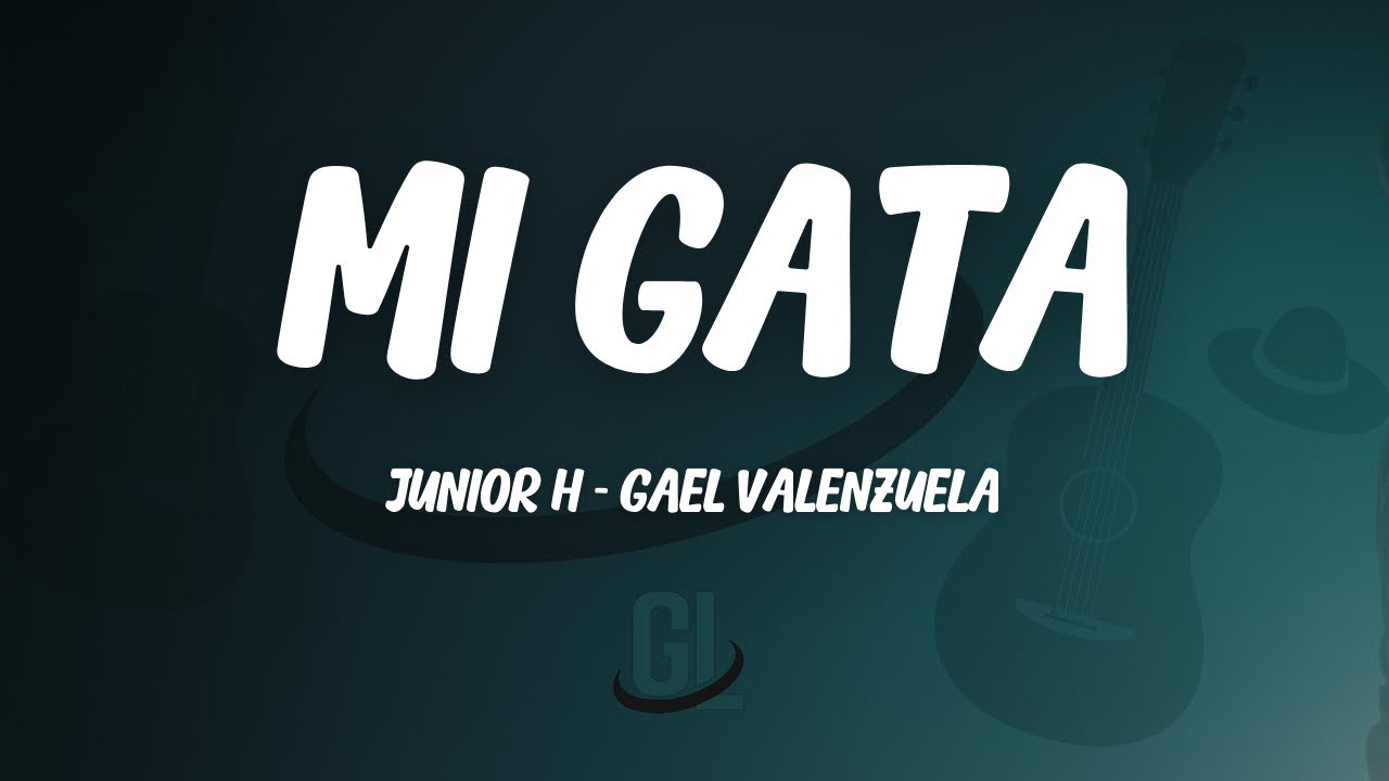 Junior H & Gael Valenzuela - Mi Gata | Letra / Lyrics