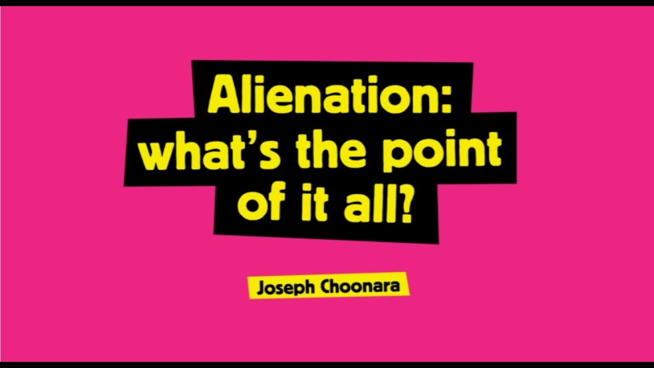 Alienation: what's the point of it all?