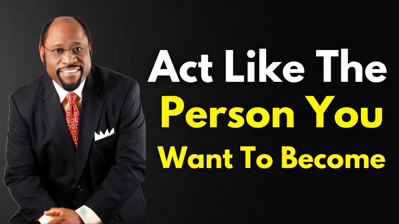 Act Like The Person You Want To Become  - Dr. Myles Munroe Motivation
