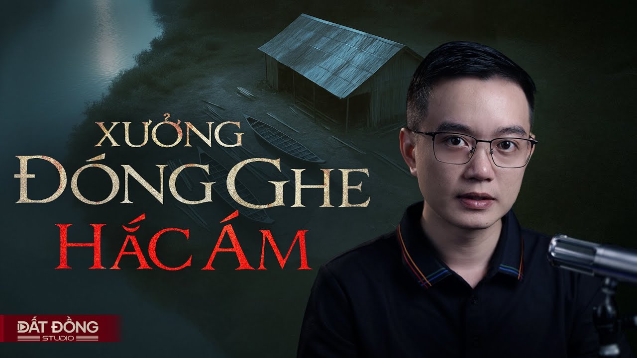 XƯỞNG ĐÓNG GHE HẮC ÁM - Truyện ma miền Tây Nguyễn Huy kể