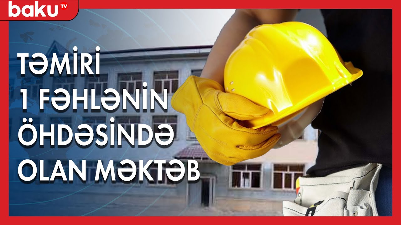 Məktəbin təmiri niyə 1 fəhlənin öhdəsində qalıb - Baku TV