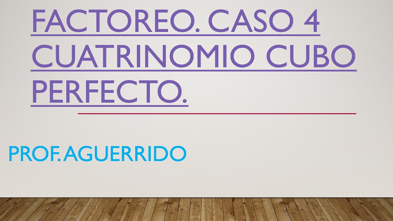Factoreo, caso 4: Cuatrinomio cubo perfecto