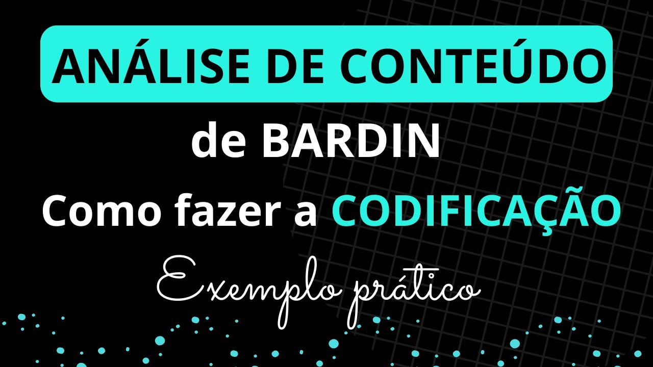 Como fazer CODIFICA&Ccedil;&Atilde;O na AN&Aacute;LISE DE CONTE&Uacute;DO de BARDIN: Explica&ccedil;&atilde;o e Exemplo pr&aacute;tico passo a passo