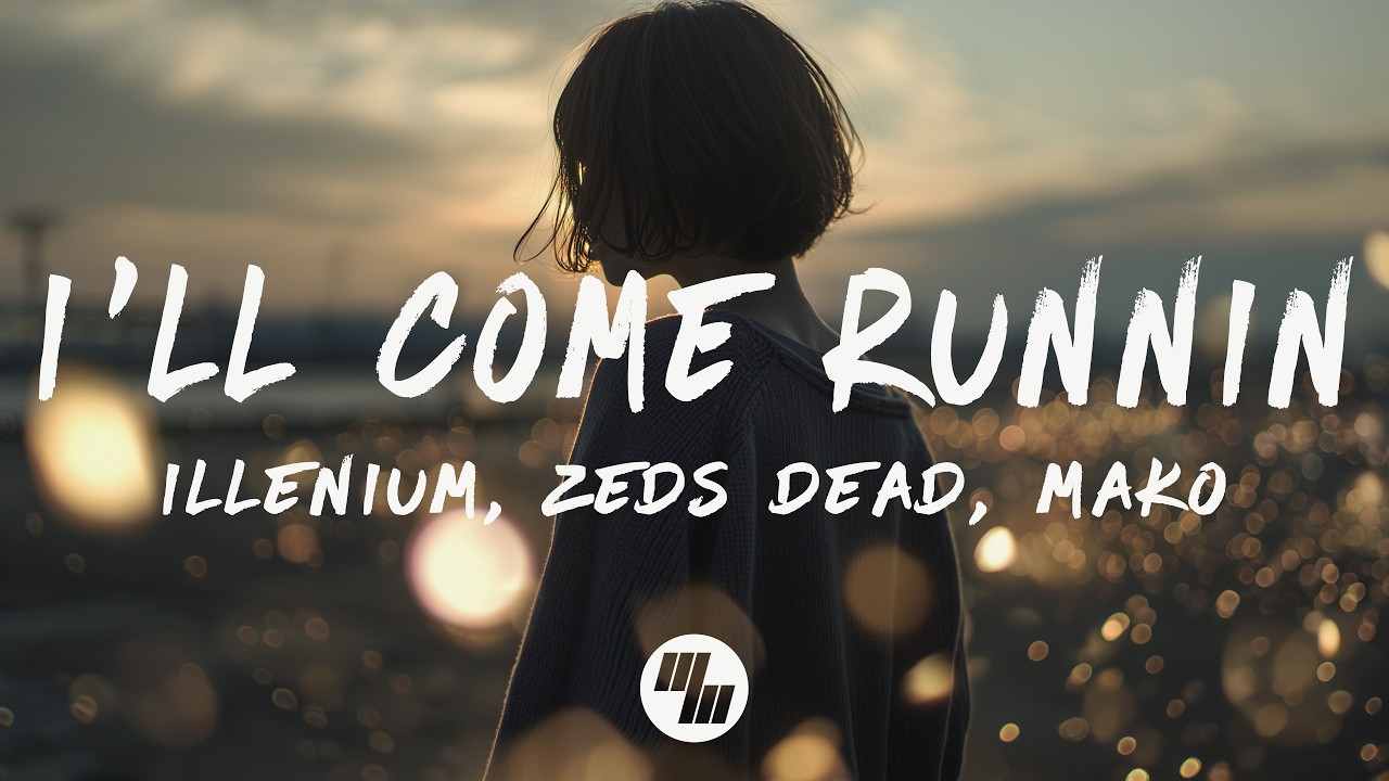 ILLENIUM, Zeds Dead & Mako - I'll Come Runnin (Lyrics)