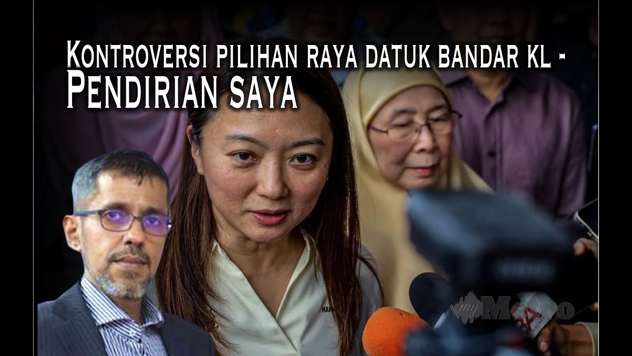 Kontroversi Pilihan Raya Datuk Bandar KL - Pendirian saya