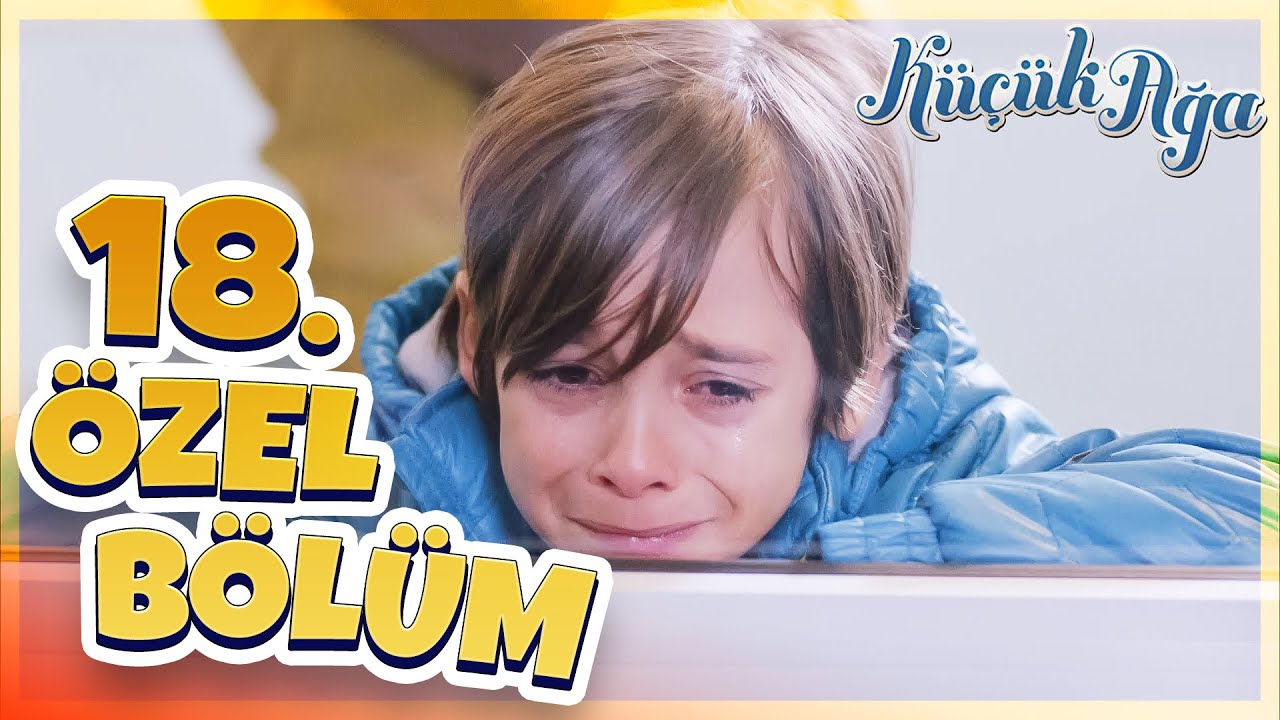 18.Özel Bölüm | Küçük Ağa