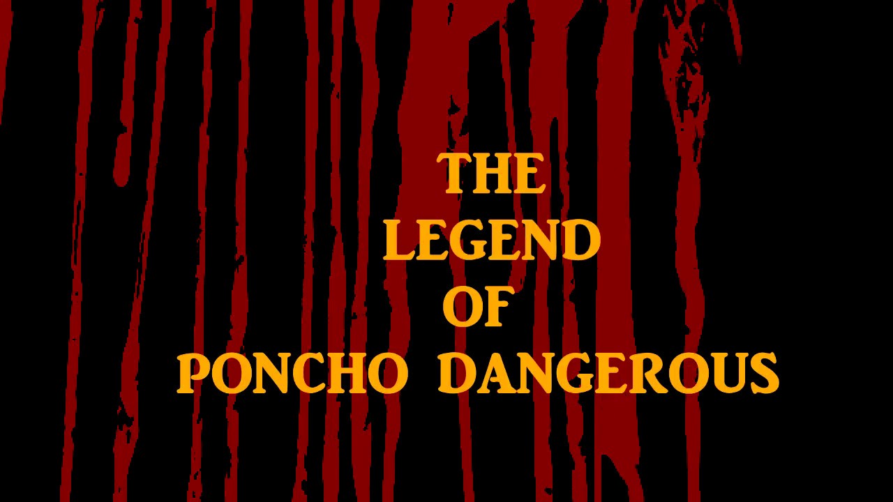 THE LEGEND OF PONCHO DANGEROUS (Artistic Trailer)
