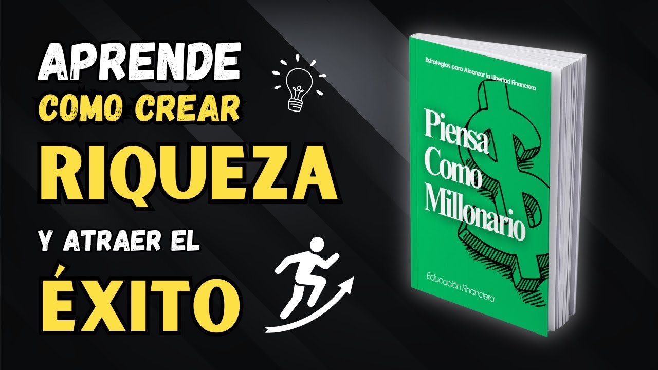 PIENSA como MILLONARIO - El Arte de CREAR RIQUEZA y Atraer el ÉXITO