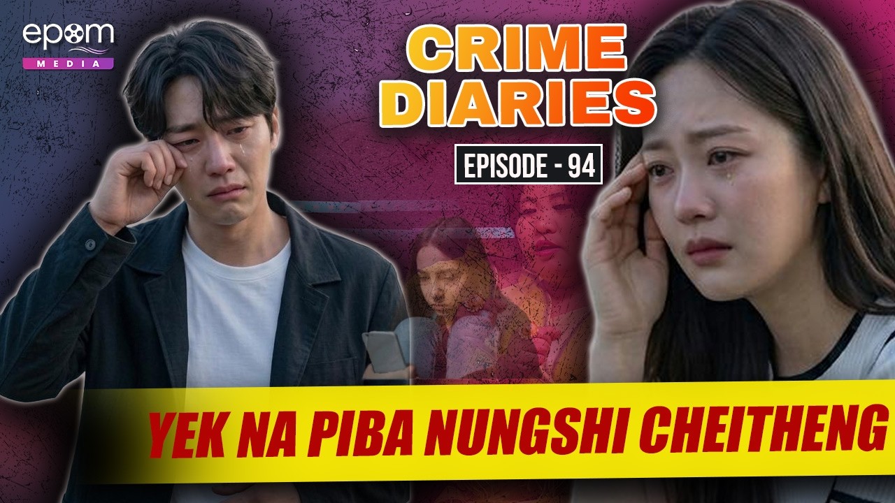 CRIME DIARIES - Episode 94 | YEKNA PIBA CHEITHENG | Manipur Crime Stories | Epom Media