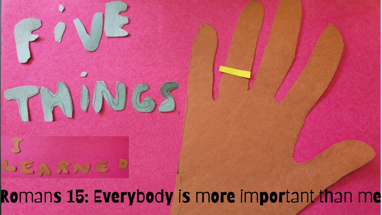 Five Things I Learned from Romans 15 Everybody is More Important than Me