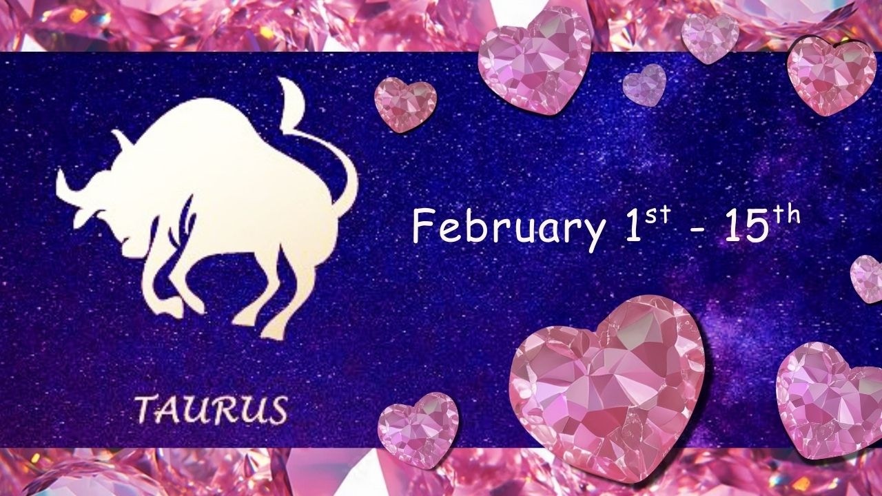Taurus (February 1st - 15th) Wanting to MAKE THINGS RIGHT. An ABUNDANT FUTURE ahead.rr