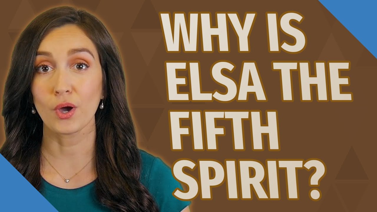 Why is Elsa the fifth Spirit?