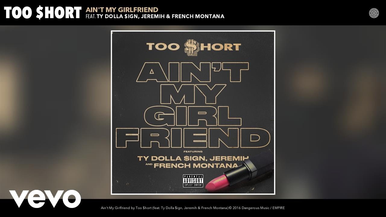 Too $hort ft. Ty Dolla $ign, Jeremih, French Montana - Ain't My Girlfriend (Official Audio)