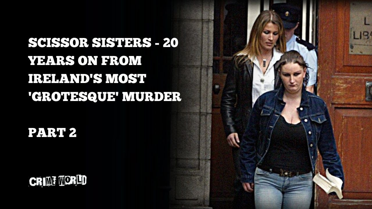 (Part 2) Scissor Sisters - 20 years on from Ireland's most 'grotesque' murder