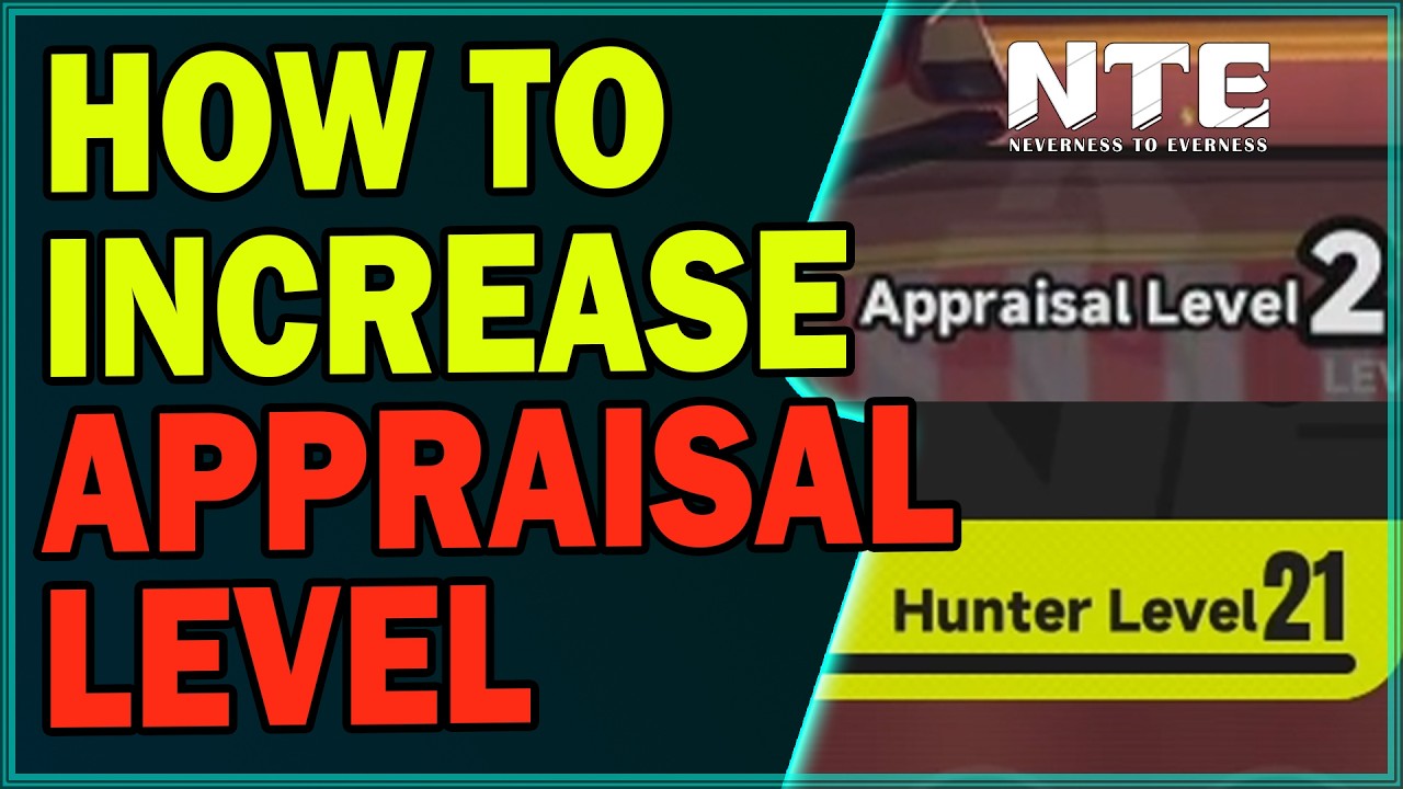 How to Increase Appraisal Level in NTE | Neverness to Everness Guide