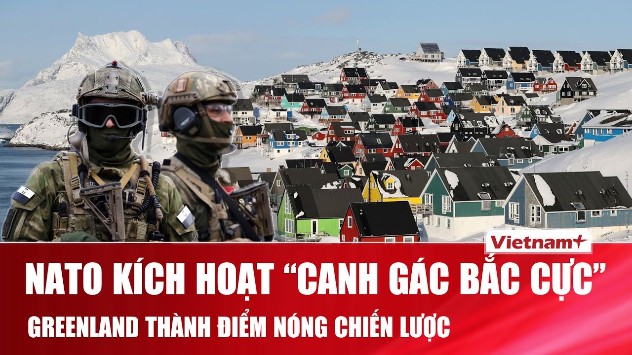 NATO bắt đầu xây dựng kế hoạch “canh gác Bắc Cực”, tăng hiện diện quân sự tại Greenland
