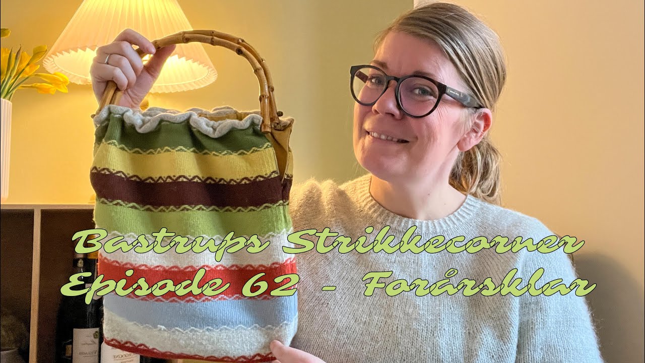 Bastrups Strikkecorner episode 62 - Forårsklar 🌼