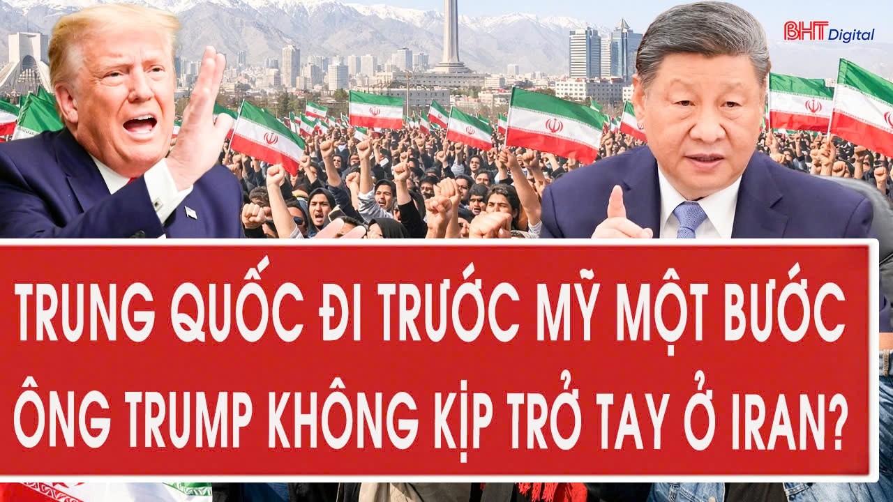 Trung Quốc đi trước Mỹ một bước, ông Trump không kịp trở tay ở Iran?
